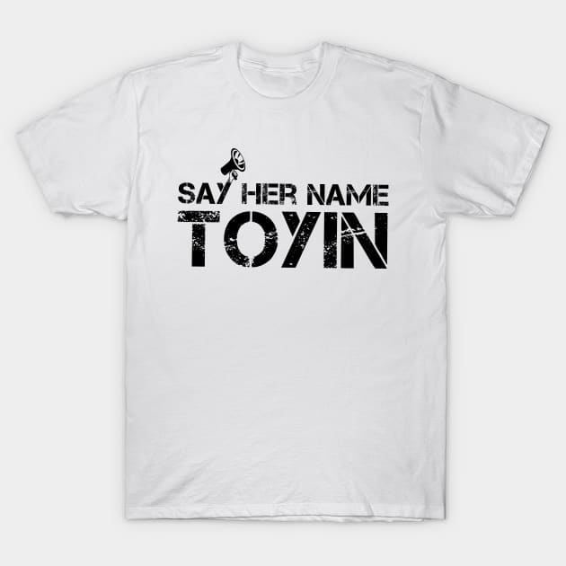 say her name toyin,toyin salu, T-Shirt by L  B  S  T store